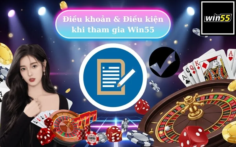 Điều Kiện Và Điều Khoản Khi Tham Gia Win55