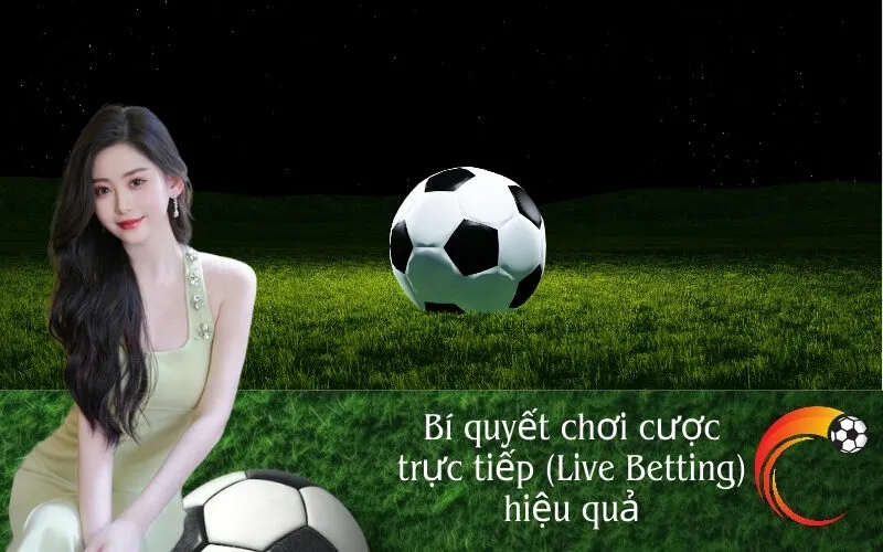 Bí quyết chơi cược trực tiếp (Live Betting) hiệu quả
