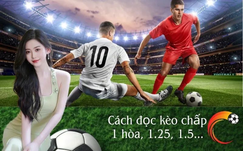 Cách đọc kèo chấp 1 hòa, 1.25, 1.5...