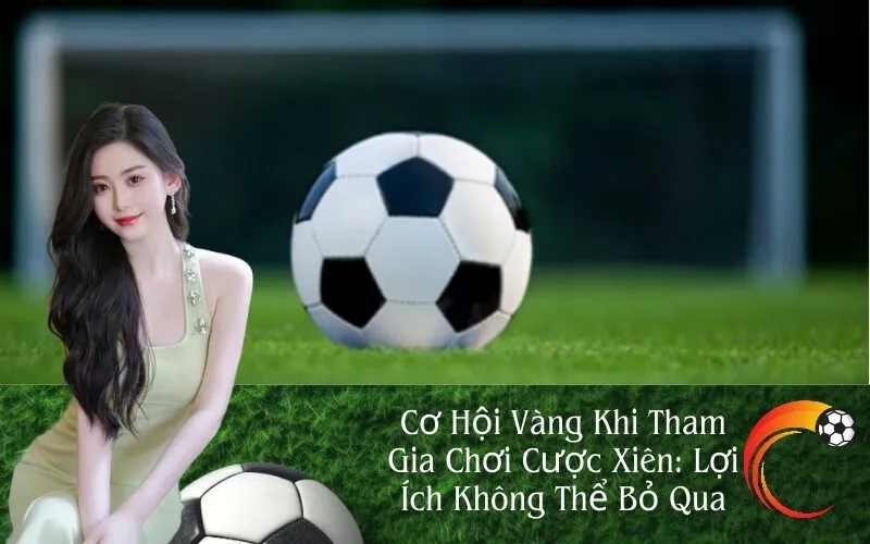 Cơ Hội Khi Chơi Cược Xiên