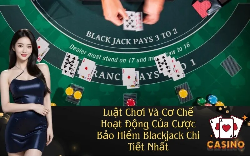 Luật Chơi Và Cơ Chế Hoạt Động Của Cược Bảo Hiểm Blackjack Chi Tiết Nhất