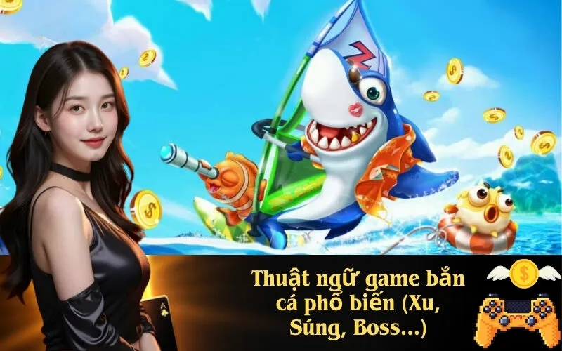 Thuật ngữ game bắn cá phổ biến (Xu, Súng, Boss...)