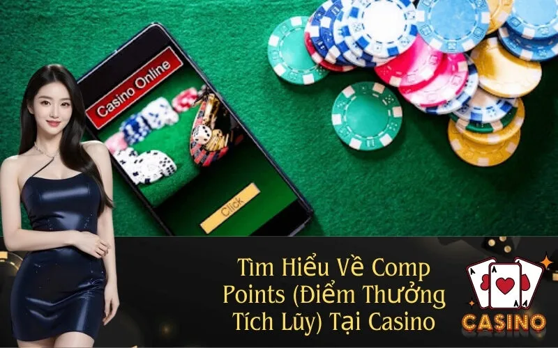 Tìm Hiểu Về Comp Points (Điểm Thưởng Tích Lũy) Tại Casino