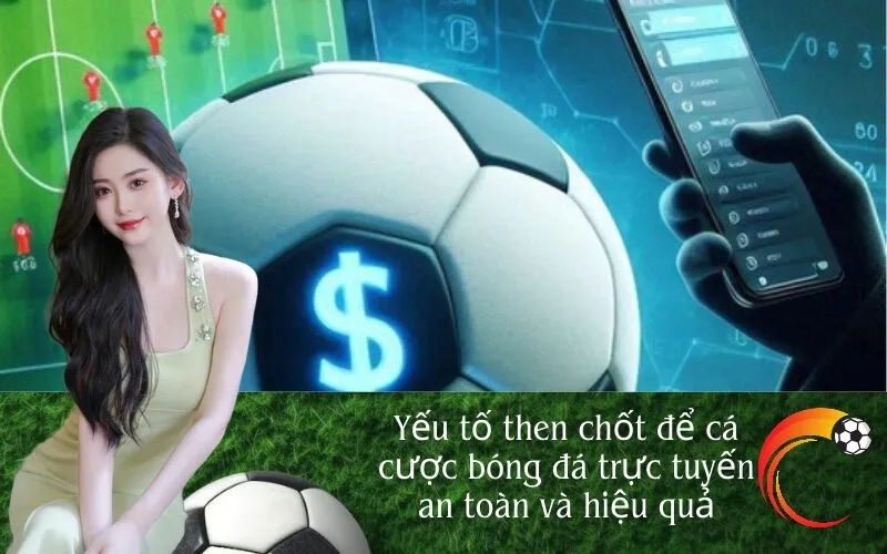 Yếu tố then chốt để cá cược bóng đá trực tuyến an toàn và hiệu quả